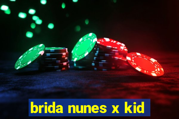 brida nunes x kid