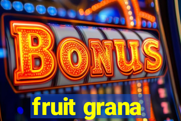 fruit grana