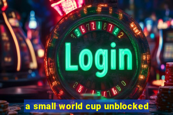 a small world cup unblocked
