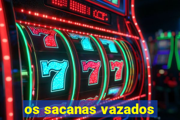 os sacanas vazados