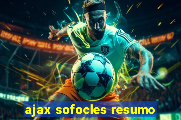 ajax sofocles resumo
