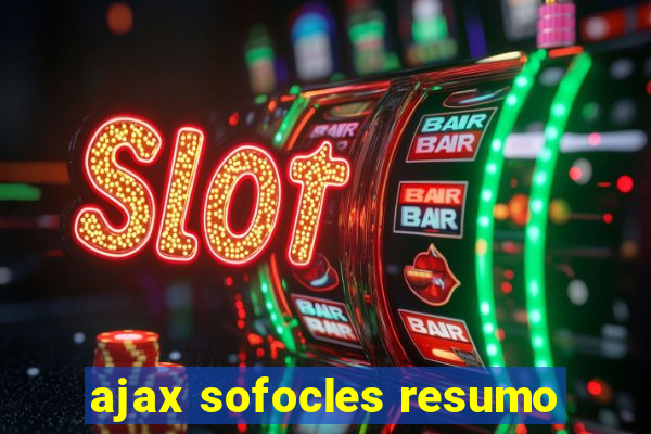 ajax sofocles resumo