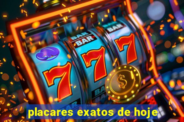 placares exatos de hoje