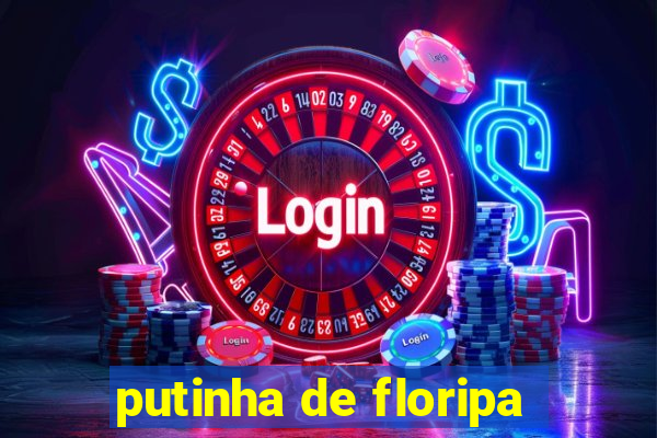 putinha de floripa
