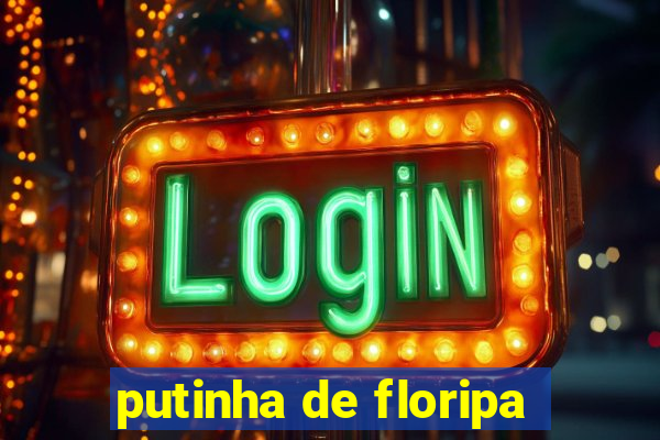 putinha de floripa