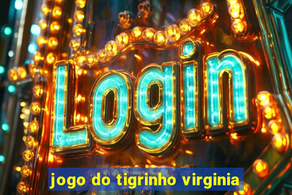 jogo do tigrinho virginia