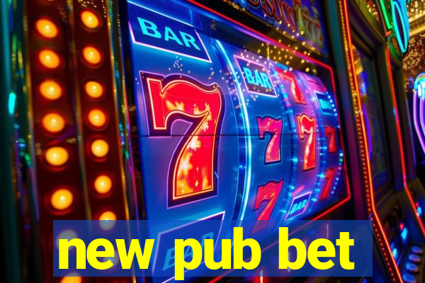 new pub bet