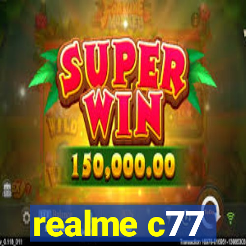 realme c77