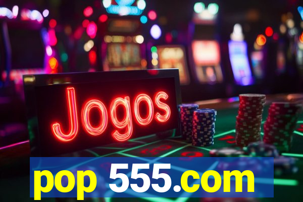 pop 555.com