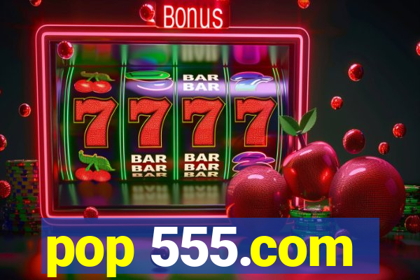 pop 555.com