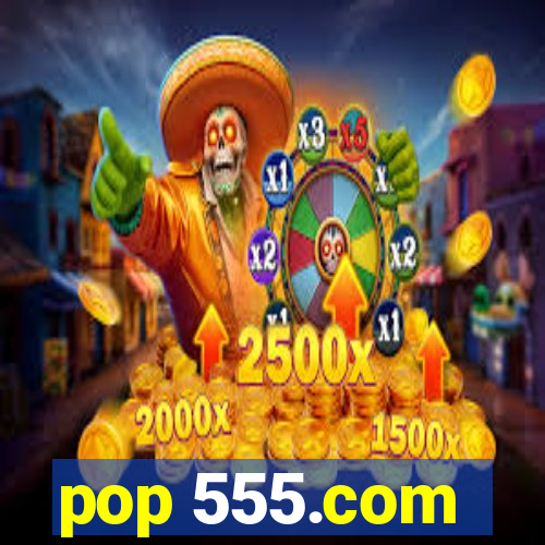 pop 555.com