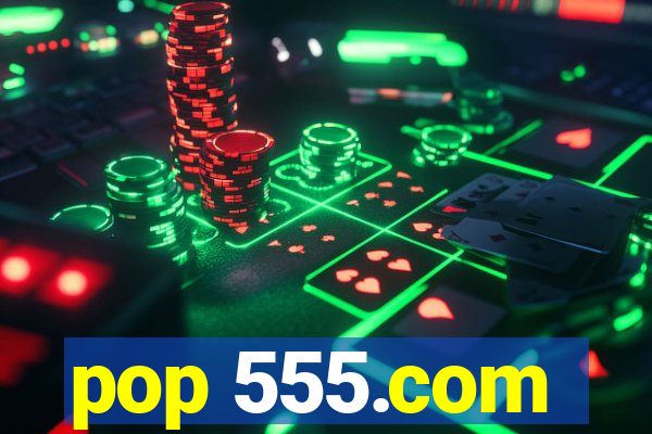 pop 555.com