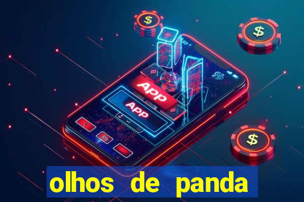 olhos de panda trauma olhos de panda significado