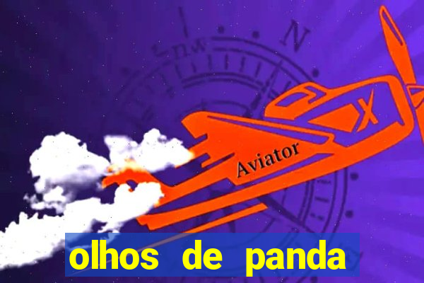 olhos de panda trauma olhos de panda significado