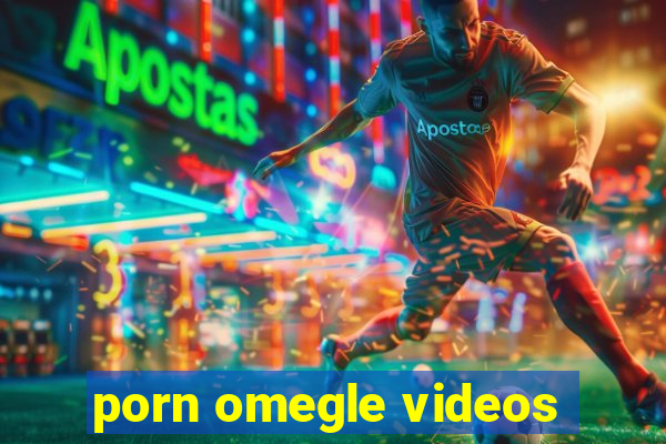 porn omegle videos