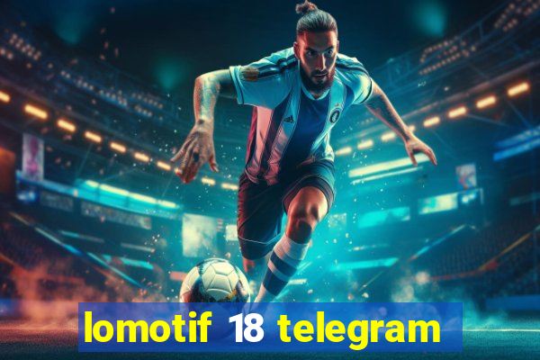 lomotif 18 telegram