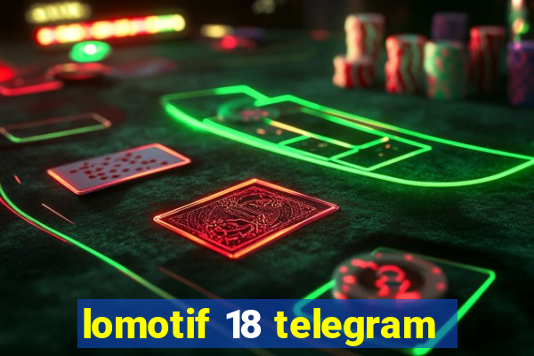 lomotif 18 telegram