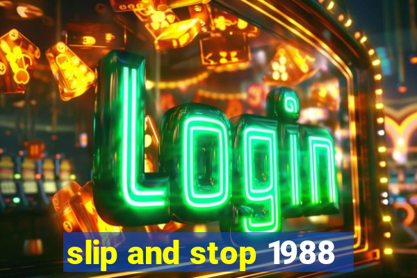 slip and stop 1988