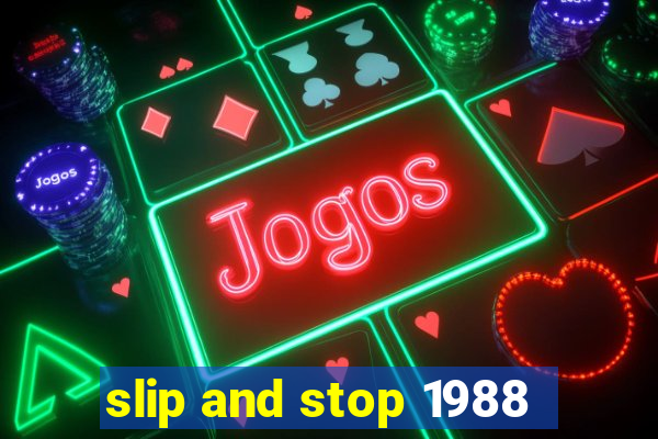 slip and stop 1988