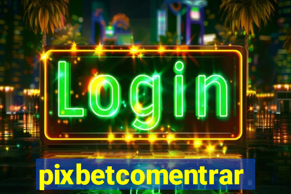pixbetcomentrar