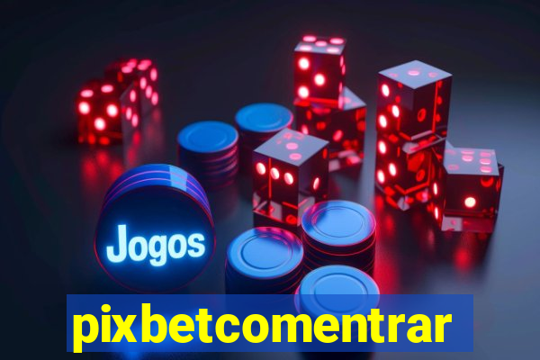 pixbetcomentrar