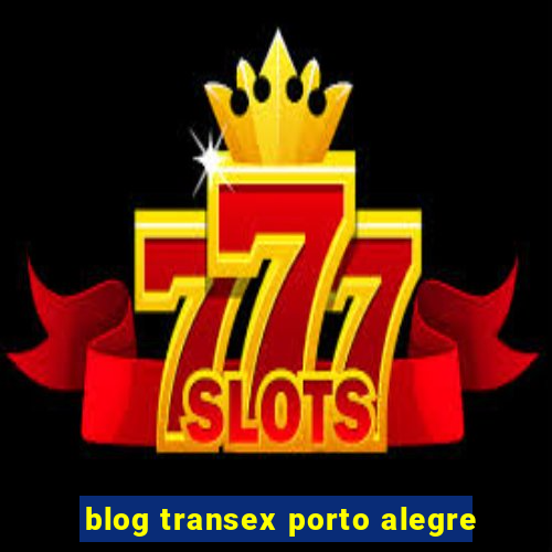 blog transex porto alegre