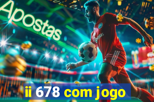 ii 678 com jogo