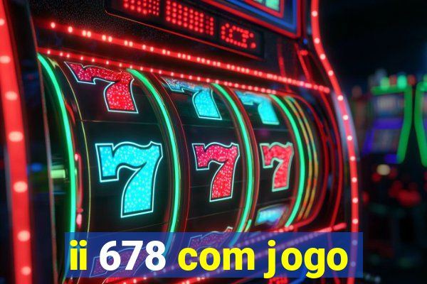 ii 678 com jogo