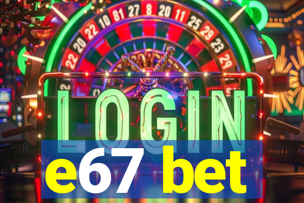 e67 bet