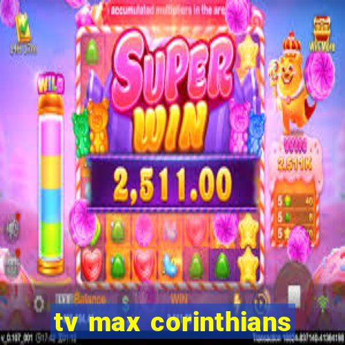 tv max corinthians