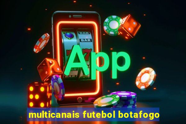 multicanais futebol botafogo