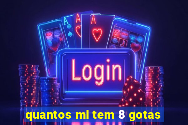 quantos ml tem 8 gotas