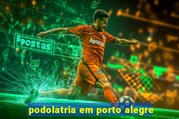 podolatria em porto alegre
