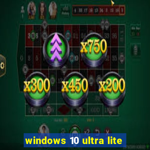 windows 10 ultra lite