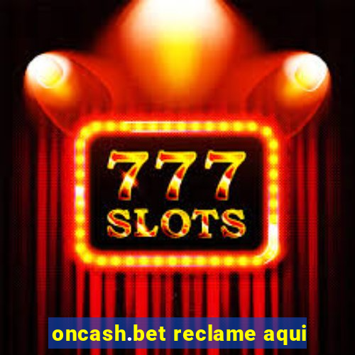 oncash.bet reclame aqui