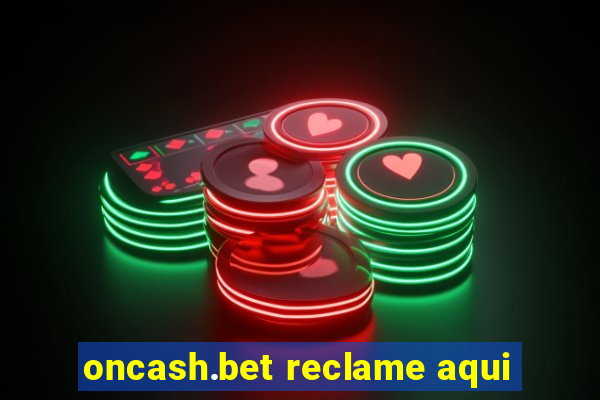 oncash.bet reclame aqui