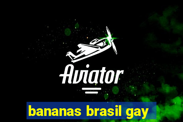 bananas brasil gay