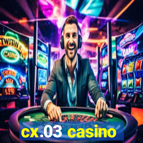 cx.03 casino