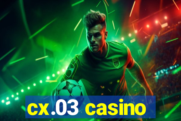 cx.03 casino