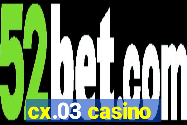 cx.03 casino