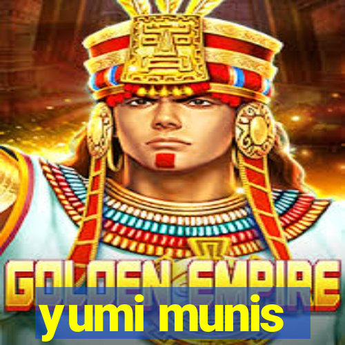 yumi munis