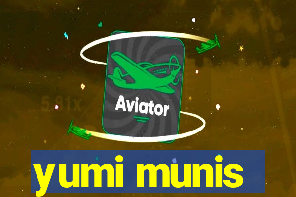 yumi munis
