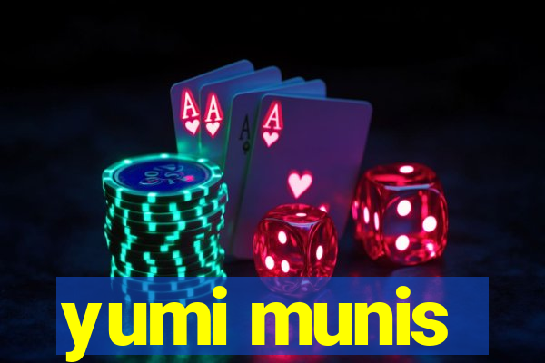 yumi munis