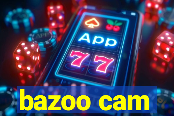 bazoo cam