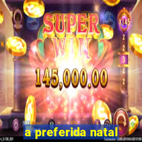 a preferida natal