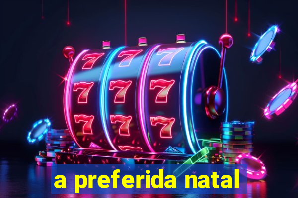 a preferida natal