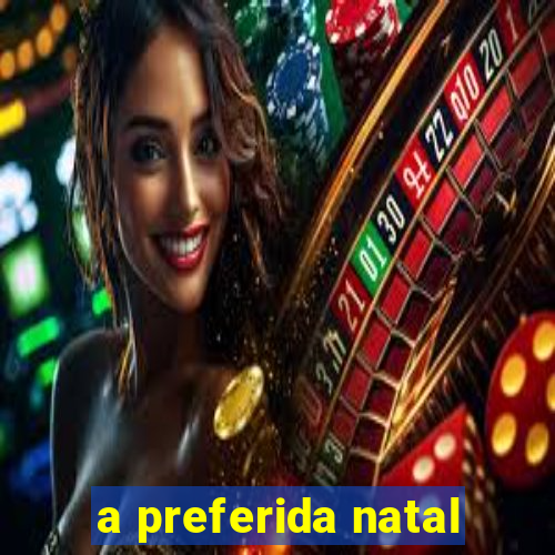 a preferida natal