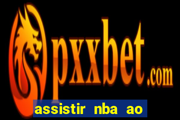 assistir nba ao vivo grátis multicanais