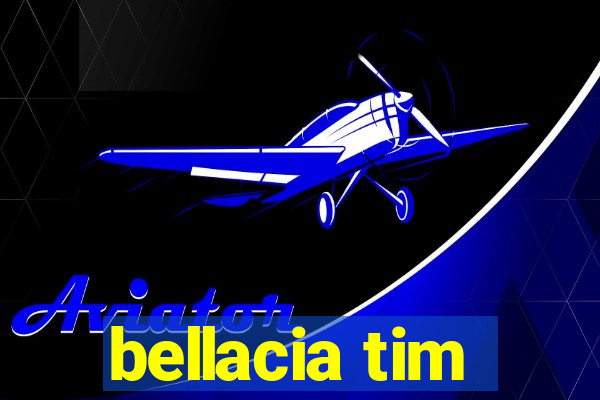 bellacia tim