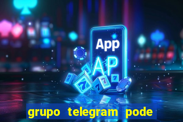 grupo telegram pode tudo 18